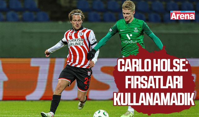 Carlo Holse: Fırsatları kullanamadık