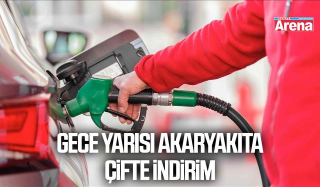 Gece yarısı akaryakıta çifte indirim