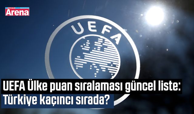 UEFA Ülke puan sıralaması güncel liste: Türkiye kaçıncı sırada?