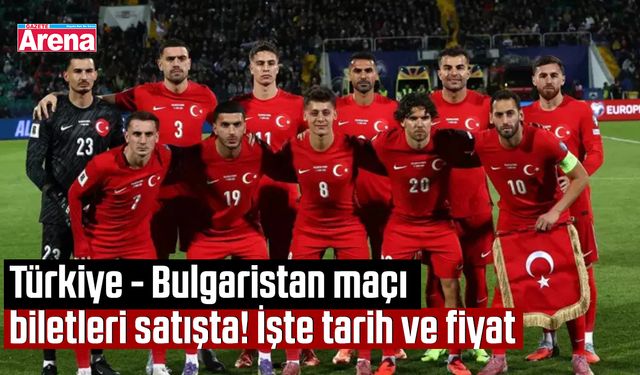 Türkiye - Bulgaristan maçı biletleri satışta! İşte tarih ve fiyat
