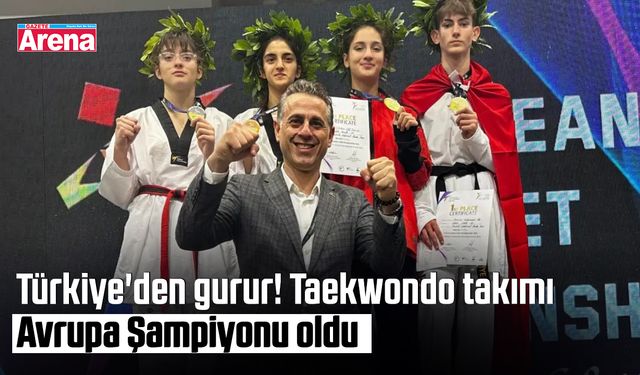 Türkiye'den gurur! Taekwondo takımı Avrupa Şampiyonu oldu