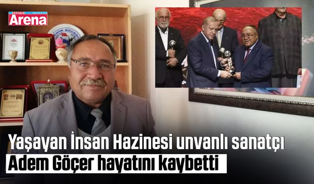 Yaşayan İnsan Hazinesi unvanlı sanatçı Adem Göçer hayatını kaybetti