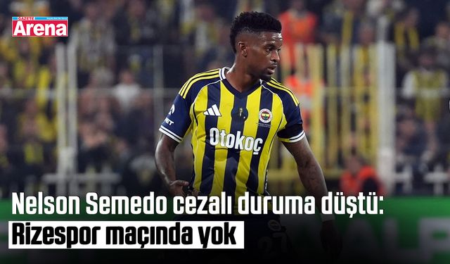 Nelson Semedo cezalı duruma düştü: Rizespor maçında yok