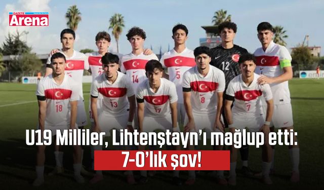 U19 Milliler, Lihtenştayn’ı mağlup etti: 7-0’lık şov!
