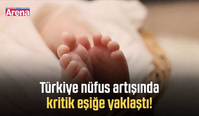 Türkiye nüfus artışında kritik eşiğe yaklaştı!