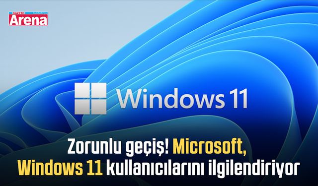 Zorunlu geçiş! Microsoft, Windows 11 kullanıcılarını ilgilendiriyor