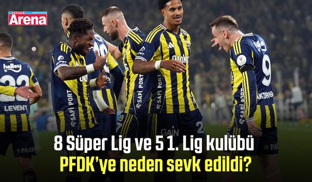 8 Süper Lig ve 5 1. Lig kulübü PFDK’ye neden sevk edildi?
