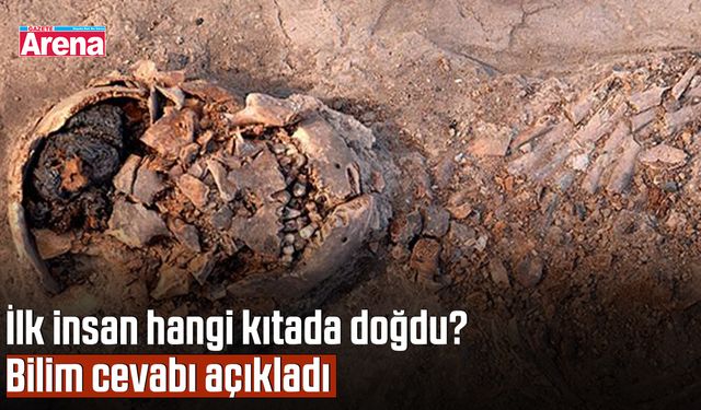 İlk insan hangi kıtada doğdu? Bilim cevabı açıkladı