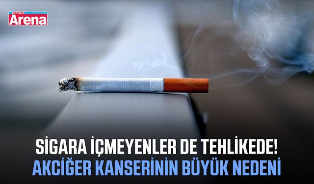 Sigara içmeyenler de tehlikede! Akciğer kanserinin büyük nedeni