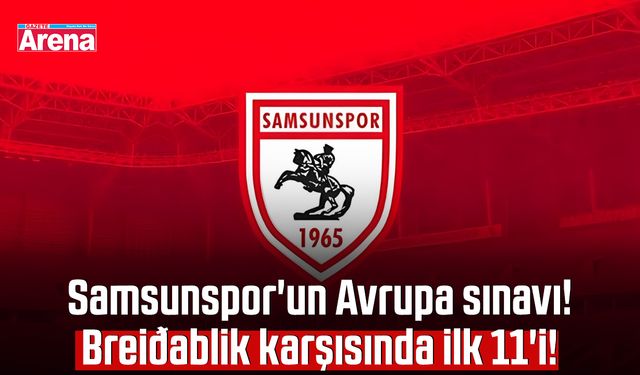 Samsunspor'un Avrupa sınavı! Breidablik karşısında ilk 11'i!