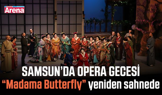 Samsun’da opera gecesi: “Madama Butterfly” yeniden sahnede