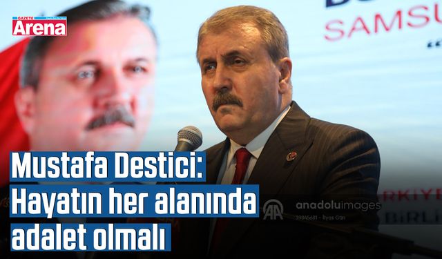 Mustafa Destici: Hayatın her alanında adalet olmalı