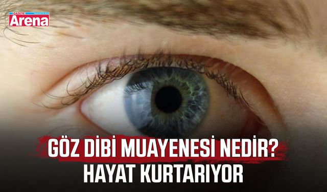 Göz dibi muayenesi nedir? Hayat kurtarıyor