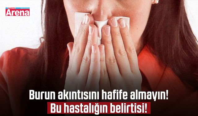 Burun akıntısını hafife almayın! Bu hastalığın belirtisi!