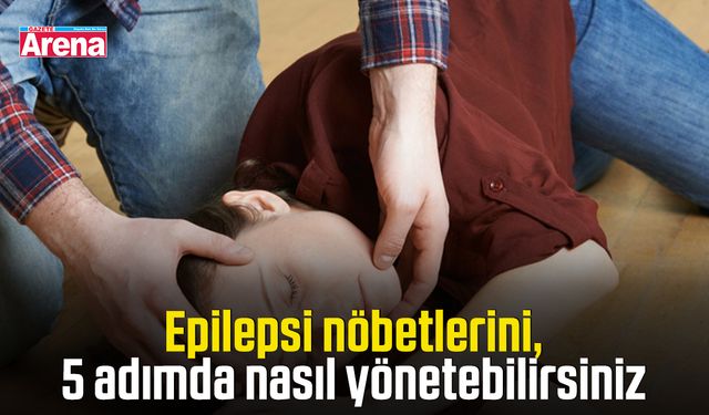 Epilepsi nöbetlerini 5 adımda nasıl yönetebilirsiniz