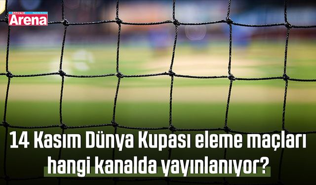 14 Kasım Dünya Kupası eleme maçları hangi kanalda yayınlanıyor?