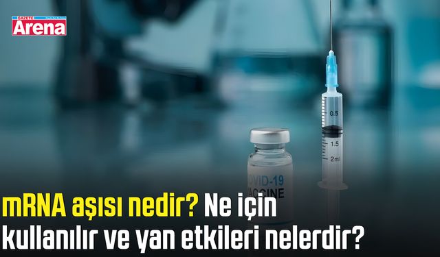 mRNA aşısı nedir? Ne için kullanılır ve yan etkileri nelerdir?