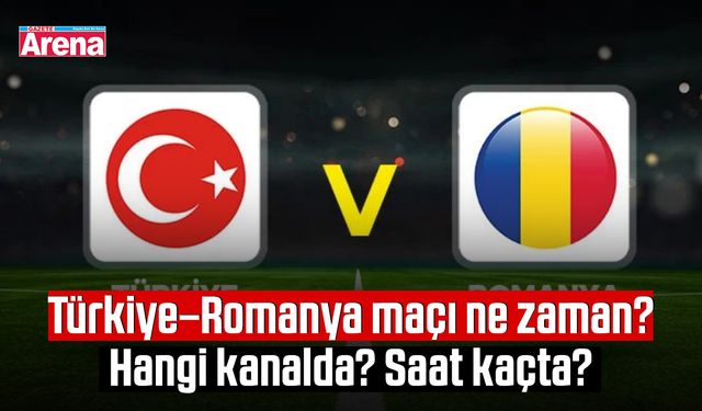 Türkiye–Romanya maçı ne zaman? Hangi kanalda? Saat kaçta?