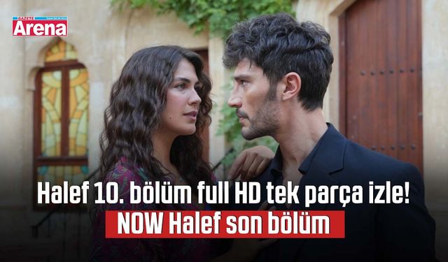 Halef 10. bölüm full HD tek parça izle! NOW Halef son bölüm