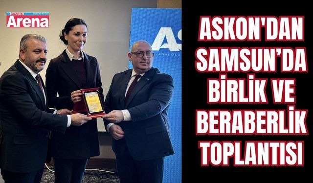 ASKON'dan Samsun’da birlik ve beraberlik toplantısı