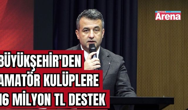 Büyükşehir'den amatör kulüplere 16 milyon TL destek