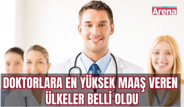 Doktorlara en yüksek maaş veren ülkeler belli oldu