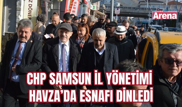 CHP Samsun İl Yönetimi Havza’da esnafı dinledi