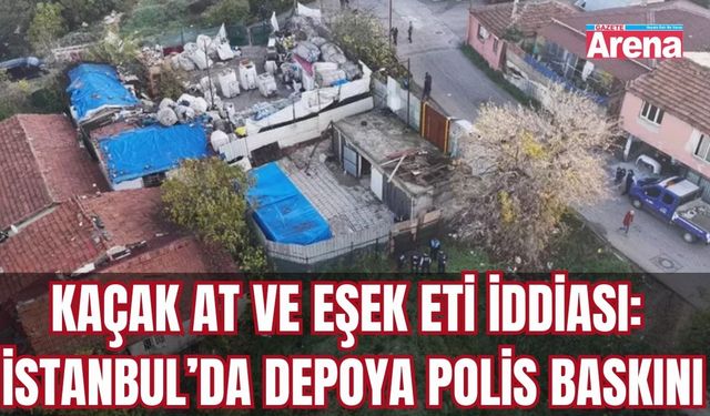 Kaçak at ve eşek eti iddiası: Depoya polis baskını