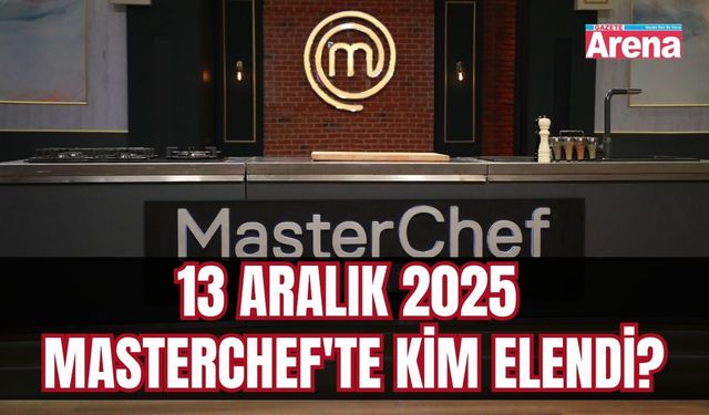 13 Aralık 2025 MasterChef'te kim elendi?