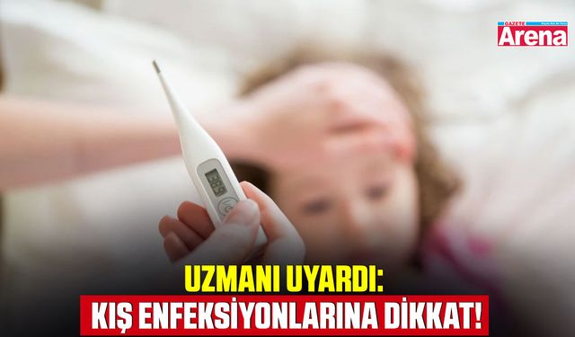 Uzmanı uyardı: Kış enfeksiyonlarına dikkat!