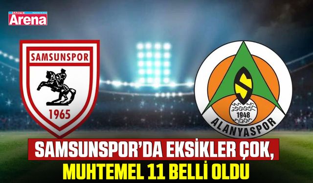Samsunspor’da eksikler çok, muhtemel 11 belli oldu