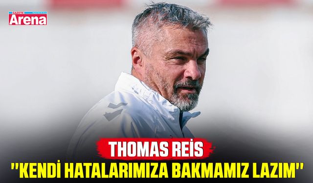 Thomas Reis ''Kendi hatalarımıza bakmamız lazım''
