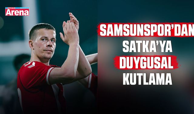 Samsunspor’dan Satka’ya duygusal kutlama
