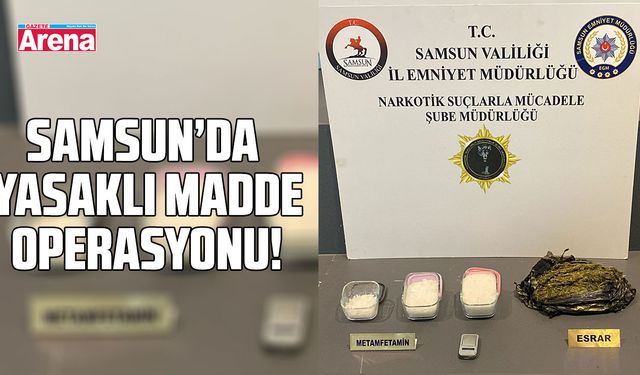 Samsun'da yasaklı madde operasyonu!