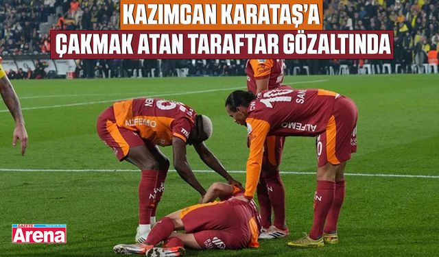 Kazımcan Karataş’a çakmak atan taraftar gözaltında