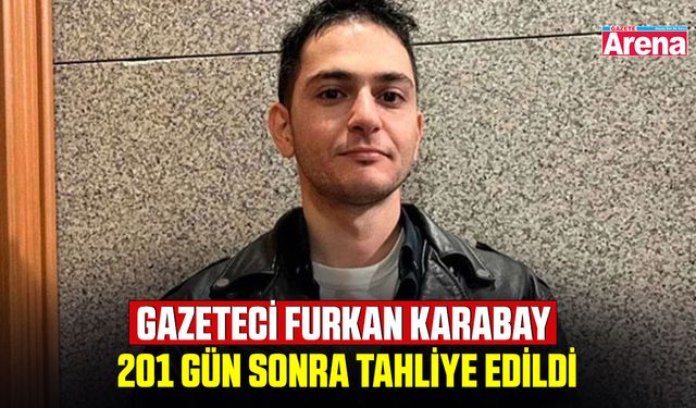 Gazeteci Furkan Karabay 201 gün sonra tahliye edildi