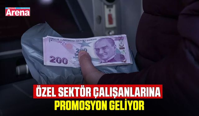 Özel sektör çalışanlarına promosyon geliyor