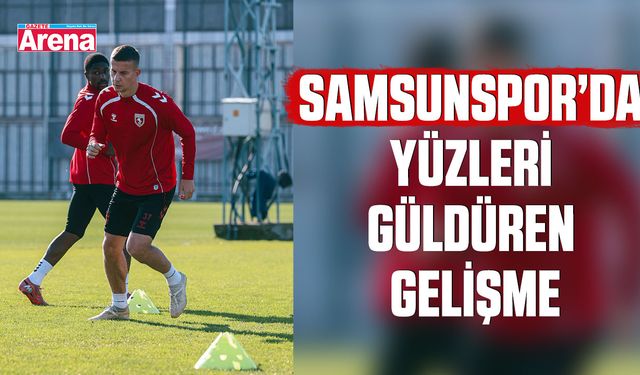 Samsunspor’da yüzleri güldüren gelişme