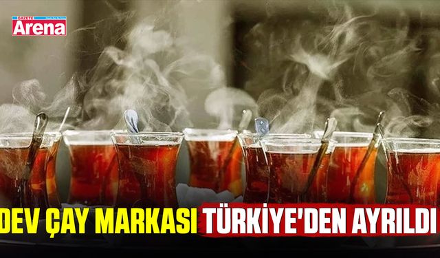 Dev çay markası Türkiye'den ayrıldı