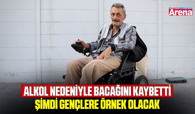 Alkol nedeniyle bacağını kaybetti şimdi gençlere örnek olacak