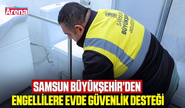 Samsun Büyükşehir’den engellilere evde güvenlik desteği