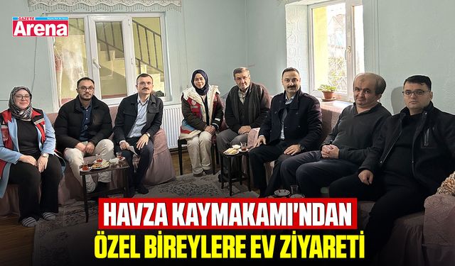 Havza Kaymakamı'ndan özel bireylere ev ziyareti