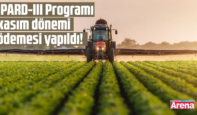 Tarımda IPARD-III Programı kasım dönemi ödemesi yapıldı!