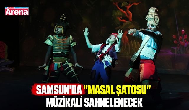 Samsun'da ''Masal Şatosu'' müzikali sahnelenecek