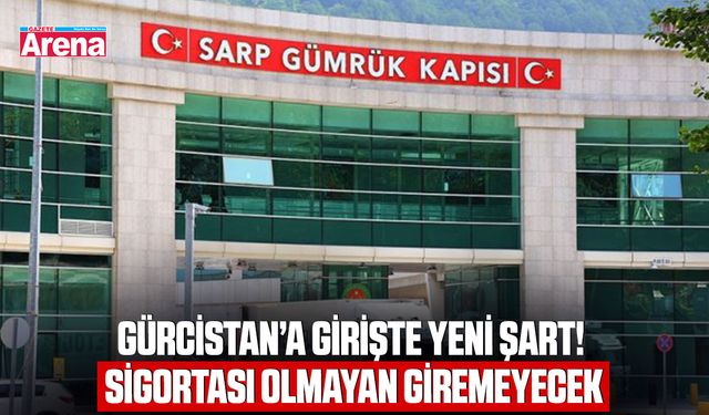 Gürcistan’a girişte yeni şart! Sigortası olmayan giremeyecek