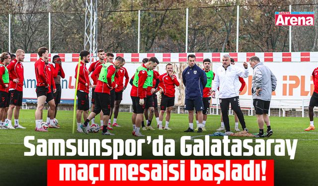 Samsunspor'da, Galatasaray maçı mesaisi başladı!