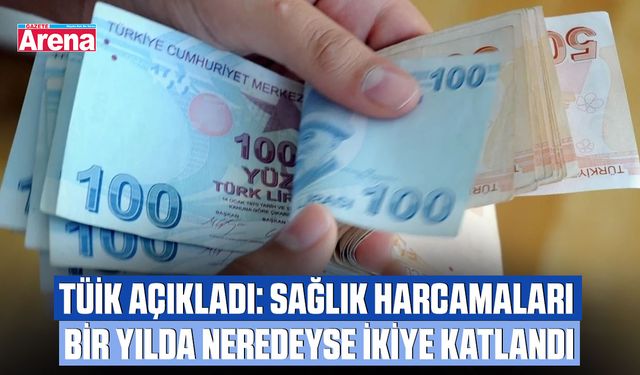 TÜİK: Sağlık harcamaları bir yılda neredeyse ikiye katlandı
