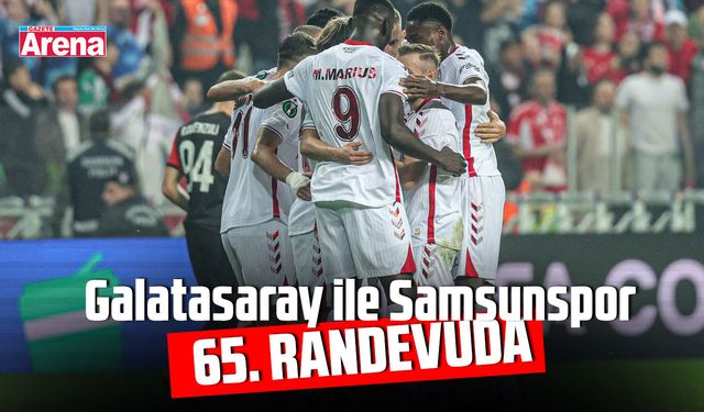 Galatasaray ile Samsunspor, 65. randevuda!