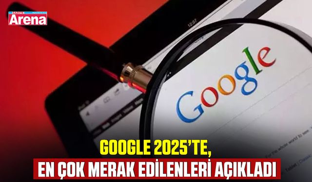 Google, 2025’te en çok merak edilenleri açıkladı