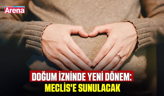 Doğum izninde yeni dönem: Meclis'e sunulacak